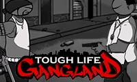 Tough life gang land